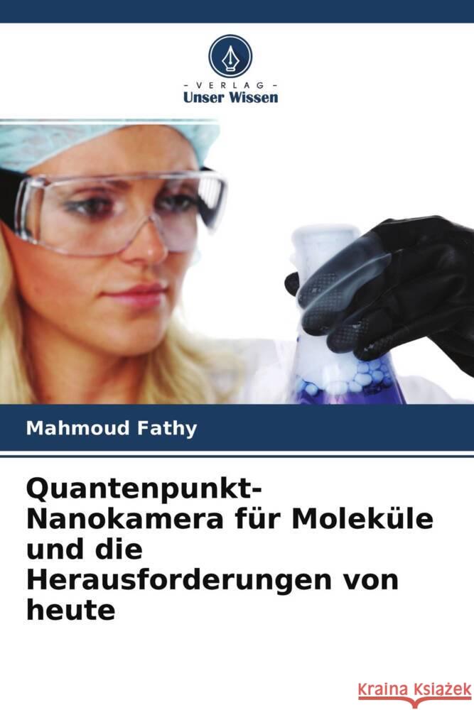 Quantenpunkt-Nanokamera für Moleküle und die Herausforderungen von heute Fathy, Mahmoud 9786204151564