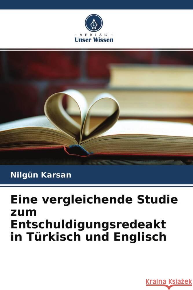 Eine vergleichende Studie zum Entschuldigungsredeakt in Türkisch und Englisch Karsan, Nilgün 9786204151632