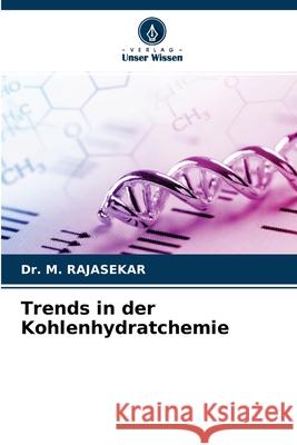 Trends in der Kohlenhydratchemie Dr M Rajasekar 9786204151809 Verlag Unser Wissen