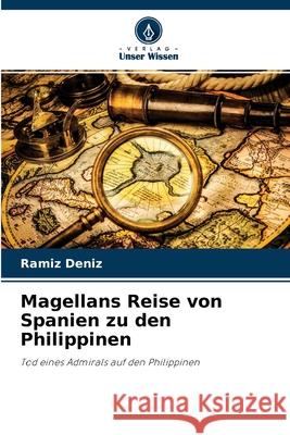 Magellans Reise von Spanien zu den Philippinen Ramíz Deníz 9786204152349 Verlag Unser Wissen