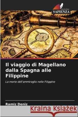 Il viaggio di Magellano dalla Spagna alle Filippine Ramíz Deníz 9786204152370 Edizioni Sapienza