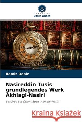 Nasireddin Tusis grundlegendes Werk Akhlagi-Nasiri Ramíz Deníz 9786204152509 Verlag Unser Wissen