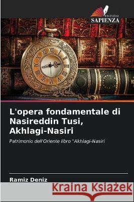 L'opera fondamentale di Nasireddin Tusi, Akhlagi-Nasiri Ramíz Deníz 9786204152554 Edizioni Sapienza