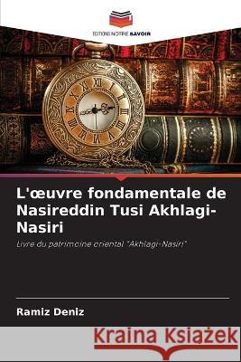 L'oeuvre fondamentale de Nasireddin Tusi Akhlagi-Nasiri Ramíz Deníz 9786204152578 Editions Notre Savoir