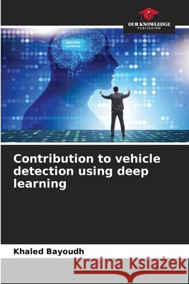 Contribution to vehicle detection using deep learning Khaled Bayoudh 9786204152776