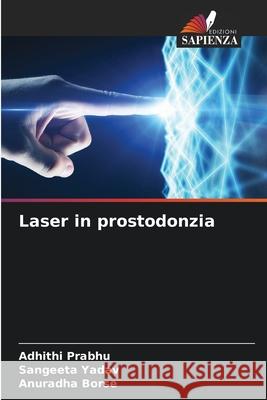Laser in prostodonzia Adhithi Prabhu, Sangeeta Yadav, Anuradha Borse 9786204153469