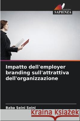 Impatto dell'employer branding sull'attrattiva dell'organizzazione Baba Seini Seini 9786204154138 Edizioni Sapienza