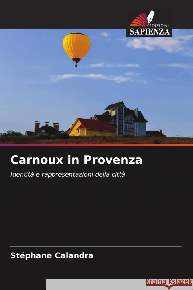 Carnoux in Provenza CALANDRA, Stéphane 9786204154251 Edizioni Sapienza
