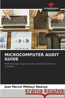 Microcomputer Audit Guide Jean Marcel Mbikayi Mpanya 9786204154299