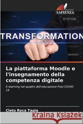 La piattaforma Moodle e l'insegnamento della competenza digitale Cleto Roca Tapia 9786204154503 Edizioni Sapienza