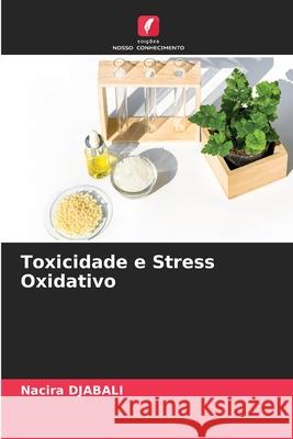 Toxicidade e Stress Oxidativo Nacira Djabali 9786204154817 Edicoes Nosso Conhecimento
