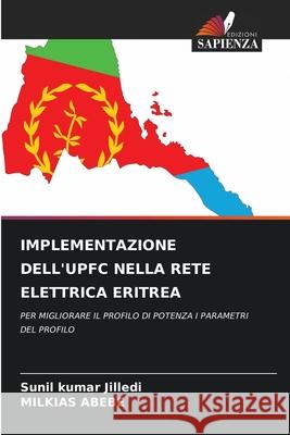 Implementazione Dell'upfc Nella Rete Elettrica Eritrea Sunil Kumar Jilledi, Milkias Abebe 9786204155166 Edizioni Sapienza
