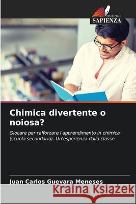 Chimica divertente o noiosa? Juan Carlos Guevara Meneses 9786204155647 Edizioni Sapienza