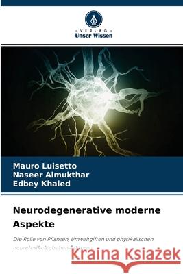 Neurodegenerative moderne Aspekte Mauro Luisetto, Naseer Almukthar, Edbey Khaled 9786204155937