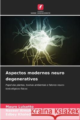 Aspectos modernos neuro degenerativos Mauro Luisetto, Naseer Almukthar, Edbey Khaled 9786204155999 Edicoes Nosso Conhecimento