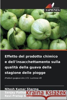 Effetto del prodotto chimico e dell'insacchettamento sulla qualità della guava della stagione delle piogge Sharma, Nitesh Kumar 9786204156064