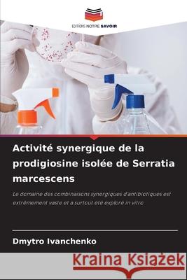 Activité synergique de la prodigiosine isolée de Serratia marcescens Dmytro Ivanchenko 9786204156392