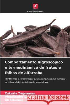 Comportamento higroscópico e termodinâmico de frutos e folhas de alfarroba Zakaria Tagnamas, Abdelkader Lamharrar, Ali Idlimam 9786204156484 Edicoes Nosso Conhecimento