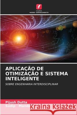 Aplicação de Otimização E Sistema Inteligente Pijush Dutta, Sudip Mandal 9786204156491