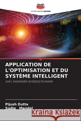 Application de l'Optimisation Et Du Système Intelligent Pijush Dutta, Sudip Mandal 9786204156569