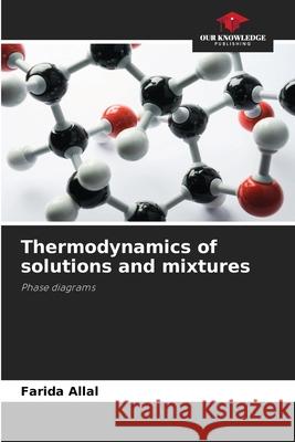 Thermodynamics of solutions and mixtures Farida Allal 9786204156590 Our Knowledge Publishing