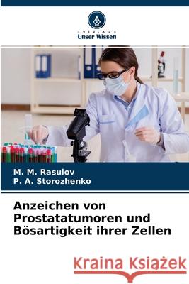 Anzeichen von Prostatatumoren und Bösartigkeit ihrer Zellen M M Rasulov, P a Storozhenko 9786204156712 Verlag Unser Wissen