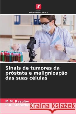 Sinais de tumores da próstata e malignização das suas células M M Rasulov, P a Storozhenko 9786204156750 Edicoes Nosso Conhecimento