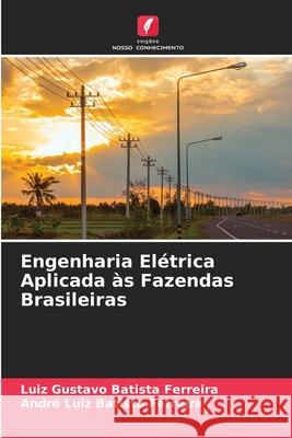 Engenharia Elétrica Aplicada às Fazendas Brasileiras Luiz Gustavo Batista Ferreira, André Luiz Batista Ferreira 9786204156804 Edicoes Nosso Conhecimento