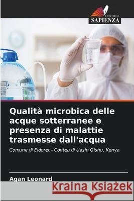 Qualità microbica delle acque sotterranee e presenza di malattie trasmesse dall'acqua Leonard, Agan 9786204157023