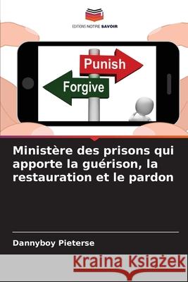 Ministère des prisons qui apporte la guérison, la restauration et le pardon Pieterse, Dannyboy 9786204157252