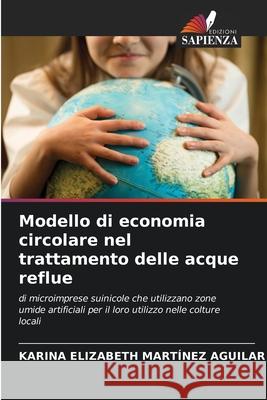 Modello di economia circolare nel trattamento delle acque reflue Karina Elizabeth Martínez Aguilar 9786204157986 Edizioni Sapienza