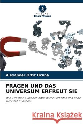 Fragen Und Das Universum Erfreut Sie Alexander Ortiz Ocaña 9786204158310