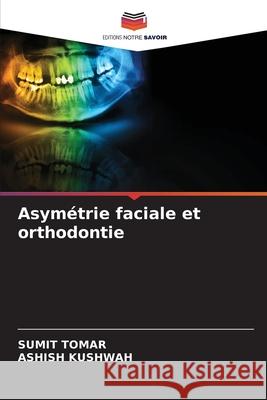 Asymétrie faciale et orthodontie Sumit Tomar, Ashish Kushwah 9786204158457