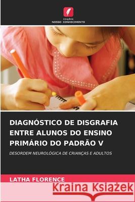 Diagnóstico de Disgrafia Entre Alunos Do Ensino Primário Do Padrão V Latha Florence 9786204158716