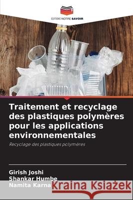 Traitement et recyclage des plastiques polymères pour les applications environnementales Joshi, Girish 9786204158877