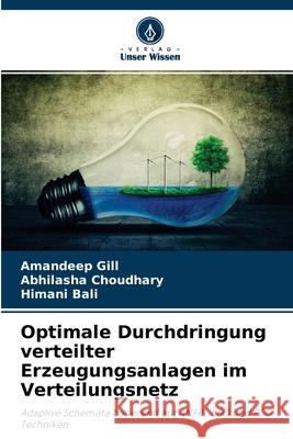 Optimale Durchdringung verteilter Erzeugungsanlagen im Verteilungsnetz Amandeep Gill, Abhilasha Choudhary, Himani Bali 9786204159157