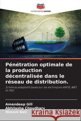 Pénétration optimale de la production décentralisée dans le réseau de distribution. Amandeep Gill, Abhilasha Choudhary, Himani Bali 9786204159171