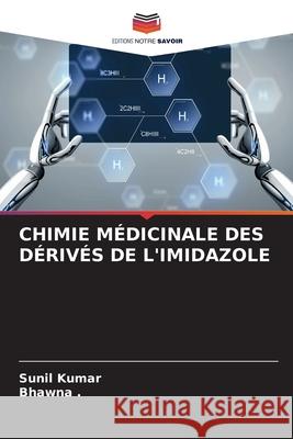 Chimie Médicinale Des Dérivés de l'Imidazole Sunil Kumar 9786204159249 Editions Notre Savoir