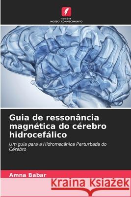 Guia de ressonância magnética do cérebro hidrocefálico Amna Babar 9786204159430 Edicoes Nosso Conhecimento