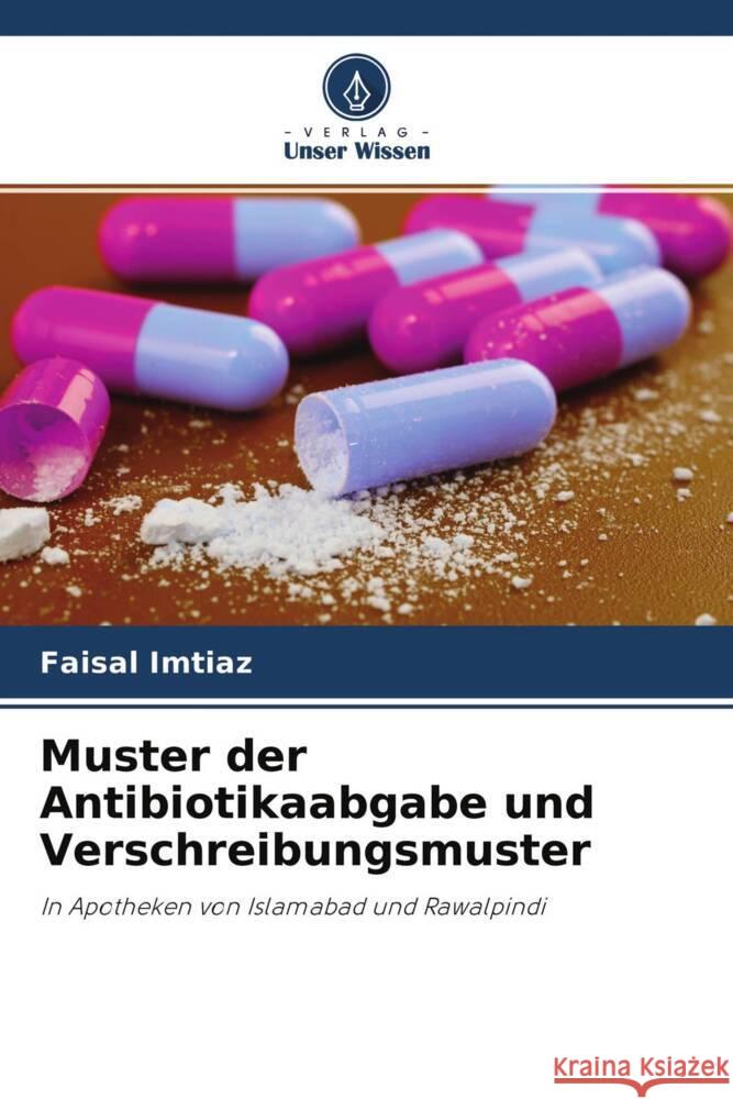 Muster der Antibiotikaabgabe und Verschreibungsmuster Imtiaz, Faisal 9786204160412