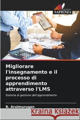 Migliorare l'insegnamento e il processo di apprendimento attraverso l'LMS R Arulmurugan 9786204160924 Edizioni Sapienza