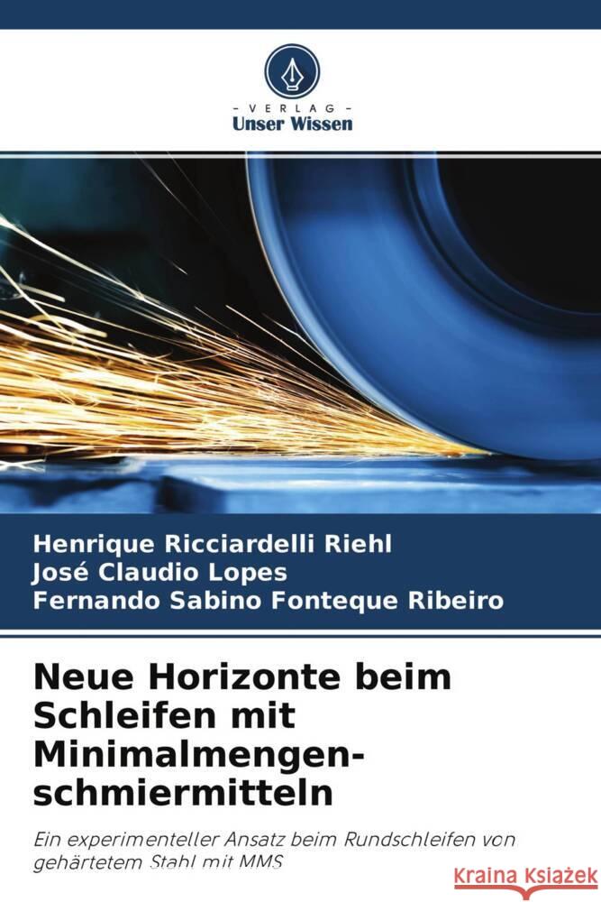 Neue Horizonte beim Schleifen mit Minimalmengen- schmiermitteln Riehl, Henrique Ricciardelli, Lopes, José Claudio, Ribeiro, Fernando Sabino Fonteque 9786204161129