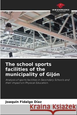 The school sports facilities of the municipality of Gijón Joaquín Fidalgo Díaz 9786204161334