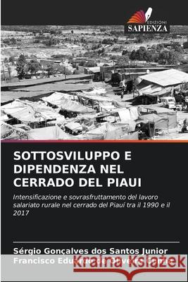 Sottosviluppo E Dipendenza Nel Cerrado del Piaui Sérgio Gonçalves Dos Santos Junior, Francisco Eduardo de Oliveira Cunha 9786204161549