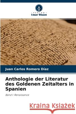 Anthologie der Literatur des Goldenen Zeitalters in Spanien Juan Carlos Romero Díaz 9786204161938