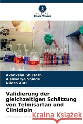 Validierung der gleichzeitigen Schätzung von Telmisartan und Cilnidipin Akanksha Shirsath, Aishwarya Shinde, Nilesh Auti 9786204162409 Verlag Unser Wissen