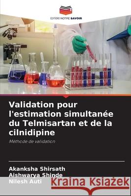 Validation pour l'estimation simultanée du Telmisartan et de la cilnidipine Akanksha Shirsath, Aishwarya Shinde, Nilesh Auti 9786204162423