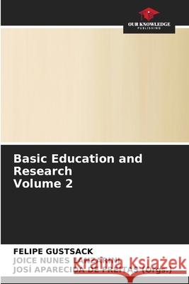 Basic Education and Research Volume 2 Felipe Gustsack, Joice Nunes Lanzarini, Josí Aparecida de Freitas (Orgs ) 9786204162799