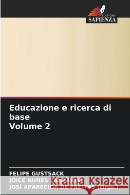 Educazione e ricerca di base Volume 2 Felipe Gustsack, Joice Nunes Lanzarini, Josí Aparecida de Freitas (Orgs ) 9786204162829