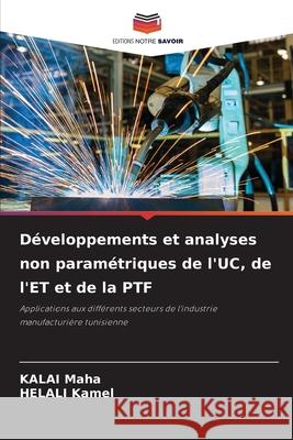 Développements et analyses non paramétriques de l'UC, de l'ET et de la PTF Kalai Maha, Helali Kamel 9786204162911 Editions Notre Savoir